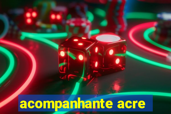 acompanhante acre